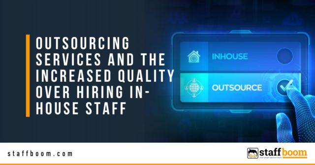 Staff Boom - Outsourcing Services and the Increased Quality Over Hiring In-House Staff